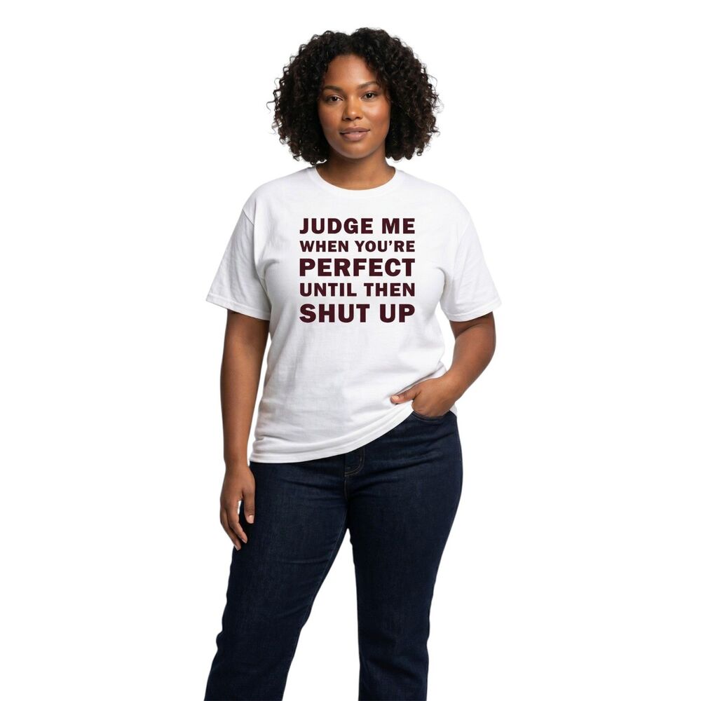 Funny Sarcastic Graphic T-Shirt Judge Me When Youre Perfect Shut Up